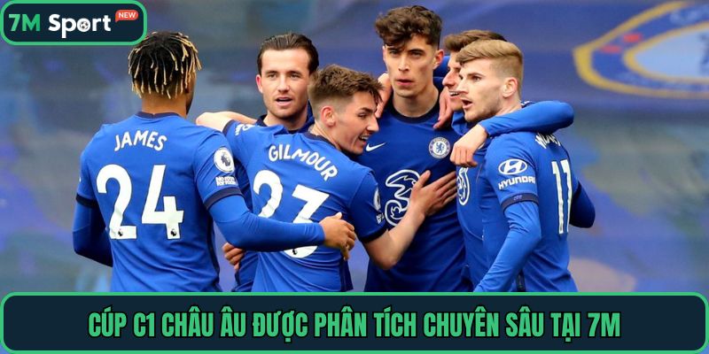 Cúp C1 châu Âu được phân tích chuyên sâu tại 7M