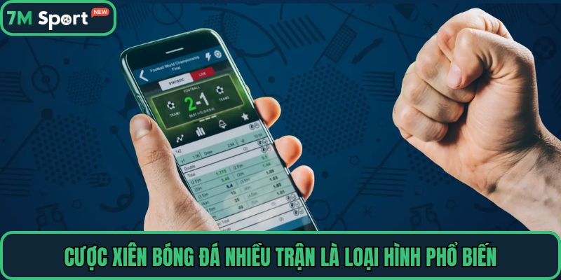 Cược xiên bóng đá nhiều trận là loại hình phổ biến