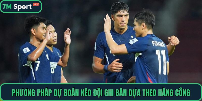 Phương pháp dự đoán kèo đội ghi bàn dựa theo hàng công